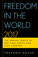 Freedom in the World 2017: The Annual Survey of Political Rights and Civil Liberties