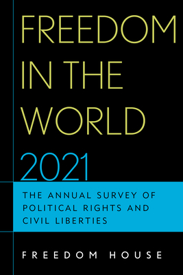 Freedom in the World 2021: The Annual Survey of Political Rights and Civil Liberties - Freedom House