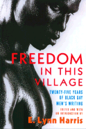 Freedom in This Village: Twenty-Five Years of Black Gay Men's Writing, 1979 to the Present