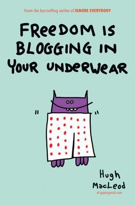 Freedom Is Blogging in Your Underwear - MacLeod, Hugh
