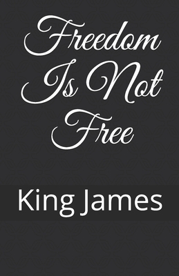 Freedom Is Not Free - James, King