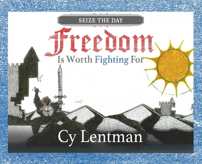 Freedom is Worth Fighting For: Seize The Day - Lentman, Cy