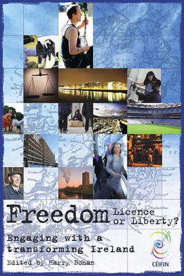 Freedom: Licence or Liberty?: Engaging with a Transforming Ireland - Bohan, Harry