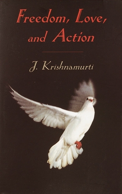 Freedom, Love, and Action - Krishnamurti, J
