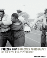 Freedom Now!: Forgotten Photographs of the Civil Rights Struggle