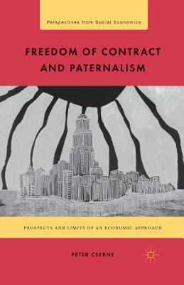 Freedom of Contract and Paternalism: Prospects and Limits of an Economic Approach - Cserne, P