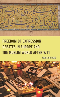 Freedom of Expression Debates in Europe and the Muslim World after 9/11 - bin Aziz, Haris