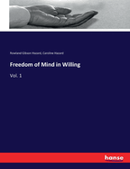 Freedom of Mind in Willing: Vol. 1