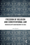 Freedom of Religion and Constitutional Law: Traversing Myth and Modernity in India