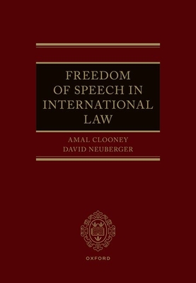 Freedom of Speech in International Law - Clooney, Amal, Ms. (Volume editor), and Neuberger, David, Lord (Volume editor)