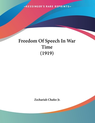 Freedom of Speech in War Time (1919) - Chafee, Zechariah, Jr.