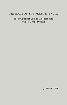 Freedom of the Press in India: Constitutional Provisions and Their Application - Minattur, Joseph