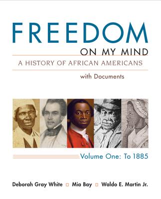 Freedom on My Mind, Volume 1: A History of African Americans, with Documents - White, Deborah Gray, and Bay, Mia, Professor, and Martin Jr, Waldo E