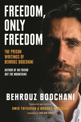 Freedom, Only Freedom: The Prison Writings of Behrouz Boochani - Boochani, Behrouz, and Mansoubi, Moones (Editor), and Tofighian, Omid (Editor)