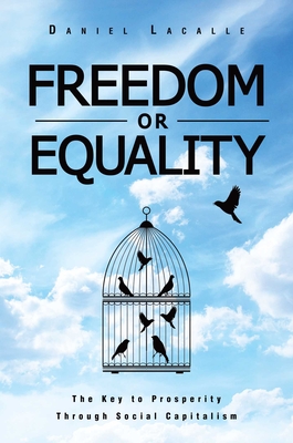 Freedom or Equality: The Key to Prosperity Through Social Capitalism - Lacalle, Daniel