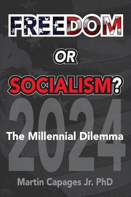 Freedom or Socialism?: The Millennial Dilemma - Capages, Martin, Jr.