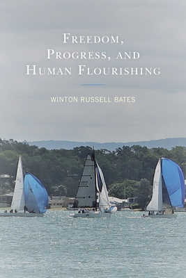 Freedom, Progress, and Human Flourishing - Bates, Winton Russell