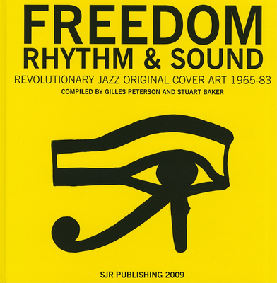 Freedom, Rhythm and Sound: Revolutionary Jazz Original Cover Art 1965-83 - Peterson, Gilles (Editor), and Baker, Stuart (Compiled by)