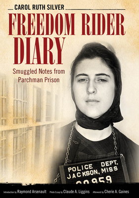 Freedom Rider Diary: Smuggled Notes from Parchman Prison - Silver, Carol Ruth, and Arsenault, Raymond (Introduction by), and Liggins, Claude A (Photographer)