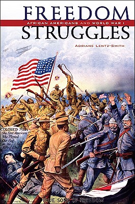 Freedom Struggles: African Americans and World War I - Lentz-Smith, Adriane