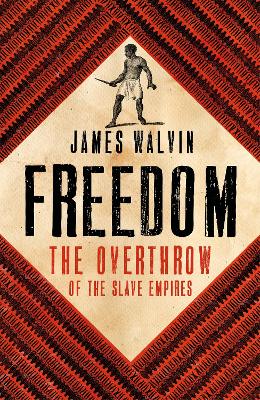 Freedom: The Overthrow of the Slave Empires - Walvin, James, Professor