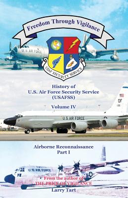 Freedom Through Vigilance: History of U.S. Air Force Security Service (Usafss), Volume IV: Airborne Reconnaissance, Part I - Tart, Larry
