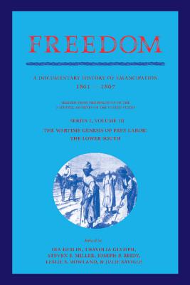 Freedom: Volume 3, Series 1: The Wartime Genesis of Free Labour: The Lower South: A Documentary History of Emancipation, 1861-1867 - Berlin, Ira (Editor), and Glymph, Thavolia (Editor), and Miller, Steven F. (Editor)
