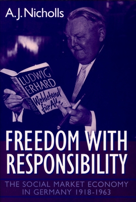 Freedom with Responsibility: The Social Market Economy in Germany, 1918-1963 - Nicholls, A J