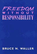 Freedom Without Responsibility