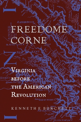 Freedome Corne: Virginia before the American Revolution - Burchett, Kenneth E