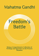 Freedom's Battle: Being a Comprehensive Collection of Writings and Speeches on the Present Situation