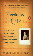 Freedom's Child: The Life of a Confederate General's Black Daughter - McCray, Carrie Allen