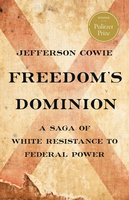 Freedom's Dominion (Winner of the Pulitzer Prize): A Saga of White Resistance to Federal Power - Cowie, Jefferson