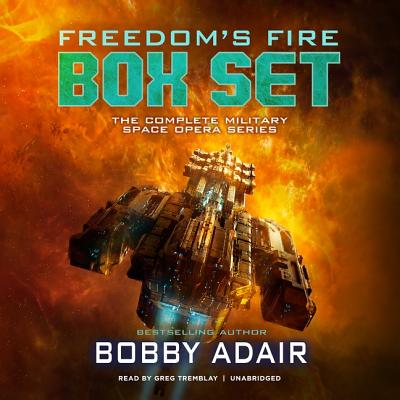 Freedom's Fire Box Set: The Complete Military Space Opera Series - Adair, Bobby, and Tremblay, Greg (Read by)