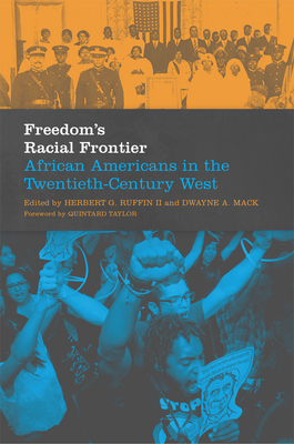 Freedom's Racial Frontier: African Americans in the Twentieth-Century West Volume 13 - Ruffin, Herbert G (Editor), and Mack, Dwayne a (Editor), and Taylor, Quintard (Foreword by)