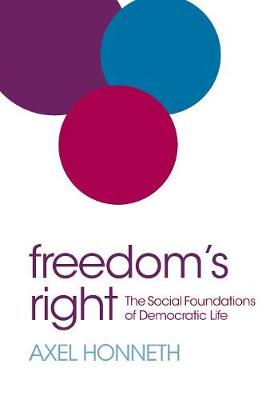 Freedom's Right: The Social Foundations of Democratic Life - Honneth, Axel
