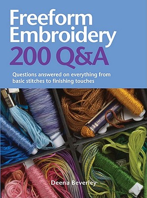 Freeform Embroidery 200 Q&A: Questions Answered on Everything from Basic Stitches to Finishing Touches - Beverley, Deena