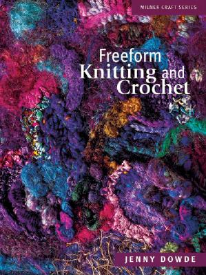 Freeform Knitting and Crochet - Dowde, Jenny