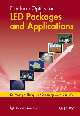 Freeform Optics for Led Packages and Applications - Wang, Kai, and Liu, Shen, and Luo, Xiaobing