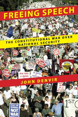 Freeing Speech: The Constitutional War Over National Security - Denvir, John