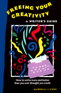 Freeing Your Creativity: A Writer's Guide - Cook, Marshall J