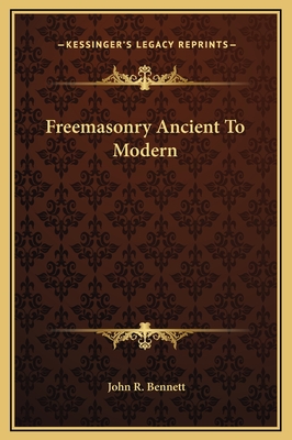 Freemasonry Ancient to Modern - Bennett, John R