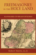 Freemasonry in the Holy Land: or, Handmarks of Hiram's Builders