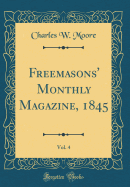 Freemasons' Monthly Magazine, 1845, Vol. 4 (Classic Reprint)
