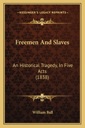 Freemen and Slaves: An Historical Tragedy, in Five Acts (1838)