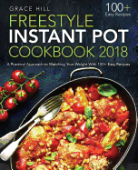 Freestyle Instant Pot Cookbook 2018: A Practical Approach to Watching Your Weight with 100+ Easy Recipes