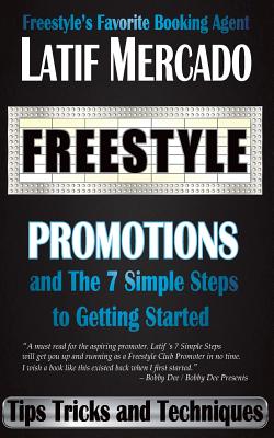 Freestyle Promotions: and The 7 Simple Steps to Getting Started - Mercado, Latif