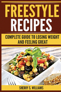 Freestyle Recipes: Complete Guide To Losing Weight And Feeling Great