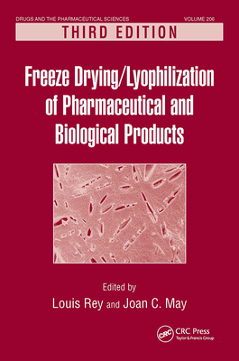 Freeze-Drying/Lyophilization of Pharmaceutical and Biological Products - Rey, Louis (Editor)