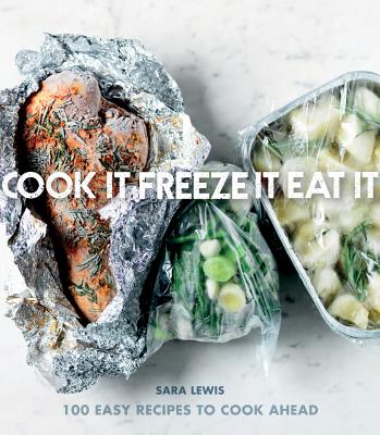 Freeze & Easy: Fabulous Food & New Ideas for Making the Most of Your Freezer - Lewis, Sara